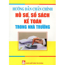 Hướng Dẫn Chấn Chỉnh Hồ Sơ, Sổ Sách Kế Toán Trong Nhà Trường