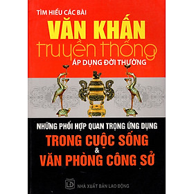 Nơi bán Tìm Hiểu Các Bài Văn Khấn Truyền Thống Áp Dụng Đời Thường - Những Phối Hợp Quan Trọng Ứng Dụng Trong Cuộc Sống & Văn Phòng Công Sở - Giá Từ -1đ