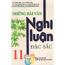 Nơi bán Những Bài Văn Nghị Luận Đặc Sắc 11 - Giá Từ -1đ