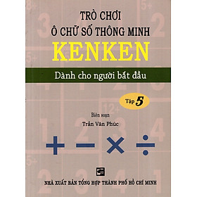 Sách Trò Chơi Ô Chữ Số Thông Minh Kenken - Dành Cho Người Bắt Đầu (Tập 5)
