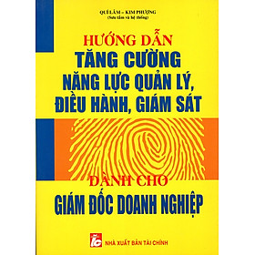 Download sách Hướng Dẫn Tăng Cường Năng Lực Quản Lý, Điều Hành, Giám Sát Dành Cho Giám Đốc Doanh Nghiệp