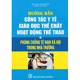 Download sách Hướng Dẫn Công Tác Y Tế Giáo Dục Thể Chất Hoạt Động Thể Thao & Phòng Chống Tệ Nạn Xã Hội Trong Nhà Trường