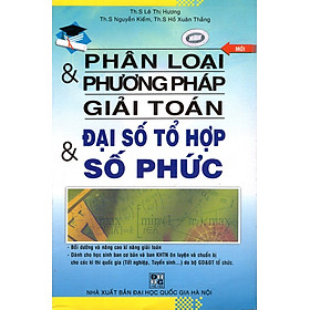 Download sách Phân Loại & Phương Pháp Giải Toán Đại Số Tổ Hợp & Số Phức