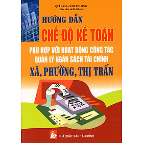 Nơi bán Hướng Dẫn Chế Độ Kế Toán Phù Hợp Với Hoạt Động Công Tác Quản Lý Ngân Sách Tài Chính Xã, Phường, Thị Trấn - Giá Từ -1đ