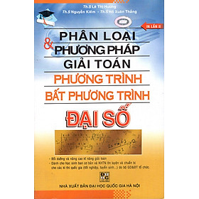 Phân Loại & Phương Pháp Giải Toán Phương Trình - Bất Phương Trình Đại Số