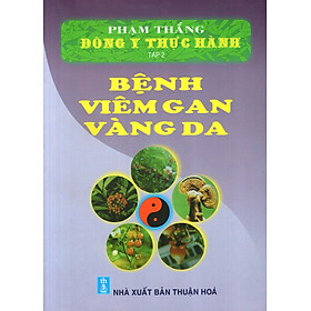 Nơi bán Đông Y Thực Hành (Tập 2) - Bệnh Viêm Gan Vàng Da - Giá Từ -1đ