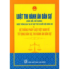 Luật Thi Hành Án Dân Sự (Sửa Đổi Bổ Sung) & Hệ Thống Pháp Luật Việt Nam Về Tố Tụng Dân Sự, Thi Hành Án Dân Sự