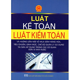 Nơi bán Luật Kế Toán - Luật Kiểm Toán Và Hướng Dẫn Mới Về Mua Sắm Hàng Hóa, Tiêu Chuẩn, Định Mức, Chế Độ Quản Lý Sử Dụng Tài Sản Áp Dụng Trong Các Cơ Quan Đơn Vị Nhà Nước - Giá Từ -1đ