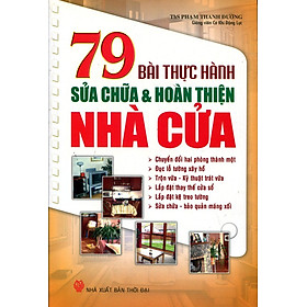 79 Bài Thực Hành Sửa Chữa Và Hoàn Thiện Nhà Cửa