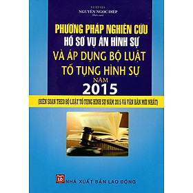 Download sách Phương Pháp Nghiên Cứu Hồ Sơ Vụ Án Hình Sự Và Áp Dụng Bộ Luật Tố Tụng Hình Như Năm 2015