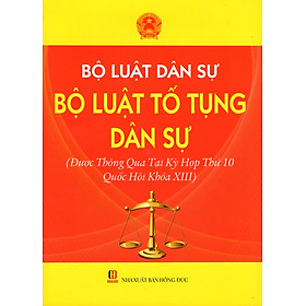 Bộ Luật Dân Sự - Bộ Luật Tố Tụng Dân Sự (Được Thông Qua Tại Kỳ Họp Thứ 10 Quốc Hội Khóa XIII)