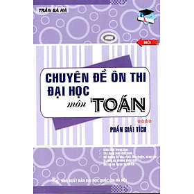 Chuyên Đề Ôn Thi Đại Học Môn Toán (Tập 4) - Phần Giải Tích 