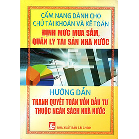 Cẩm Nang Dành Cho Chủ Tài Khoản Và Kế Toán Định Mức Mua Sắm, Quản Lý Tài Sản Nhà Nước - Hướng Dẫn Thanh Quyết Toán Vốn Đầu Tư Thuộc Ngân Sách Nhà Nước