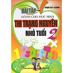 Download sách Bài Tập Dành Cho Học Sinh Thi Trạng Nguyên Nhỏ Tuổi 2