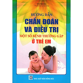 Nơi bán Hướng Dẫn Chẩn Đoán Và Điều Trị Một Số Bệnh Thường Gặp Ở Trẻ Em - Giá Từ -1đ