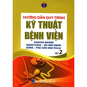 Download sách Hướng Dẫn Quy Trình Kỹ Thuật Bệnh Viện - Chuyên Ngành Nhãn Khoa - Tai Mũi Họng Bỏng - Phụ Sản (Nội Khoa) - Tập 2