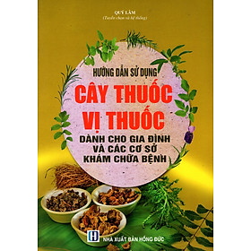 Nơi bán Hướng Dẫn Sử Dụng Cây Thuốc Vị Thuốc Dành Cho Gia Đình Và Các Cơ Sở Khám Chữa Bệnh - Giá Từ -1đ