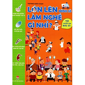 Nơi bán Lớn Lên Mình Sẽ Làm Nghề Gì Nhỉ - Tớ Muốn Làm Bác Sĩ - Giá Từ -1đ