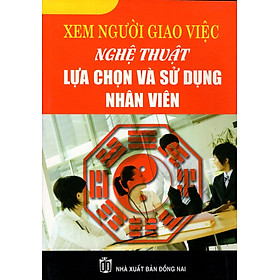 Download sách Xem Người Giao Việc - Nghệ Thuật Lựa Chọn Và Sử Dụng Nhân Viên