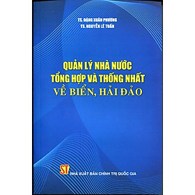 [Download Sách] Quản Lý Nhà Nước Tổng Hợp Và Thống Nhất Về Biển, Hải Đảo