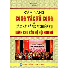 Nơi bán Cẩm Nang Công Tác Nữ Công & Các Kỹ Năng Nghiệp Vụ Dành Cho Cán Bộ Hội Phụ Nữ  - Giá Từ -1đ