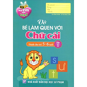 Mai Em Vào Lớp 1 - Vở Bé Làm Quen Với Chữ Cái (Dành Cho Trẻ 5 - 6 Tuổi) - Tập 1