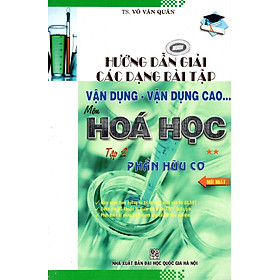 Download sách Hướng Dẫn Giải Các Dạng Bài Tập Vận Dụng Môn Hóa Học (Tập 2) - Phần Hữu Cơ