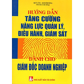 Download sách Hướng Dẫn Tăng Cường Năng Lực Quản Lý, Điều Hành, Giám Sát Dành Cho Giám Đốc Doanh Nghiệp 