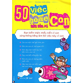 50 Việc Bố Mẹ Nên Làm Vì Con (Tái Bản 2015)