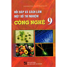 Hỏi Đáp Và Cách Làm Một Số Thí Nghiệm Công Nghệ (Lớp 6-9)