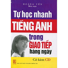 Tự Học Nhanh Tiếng Anh Trong Giao Tiếp Hàng Ngày (Kèm CD)