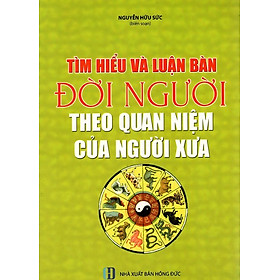 Nơi bán Tìm Hiểu Và Luận Bàn Đời Người Theo Quan Điểm Của Người Xưa - Giá Từ -1đ