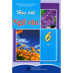 Học Tốt Ngữ Văn Lớp 6 (Tập 1)