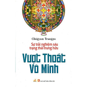 Vượt Thoát Vô Minh -Sự Trải Nghiệm Sáu Trạng Thái Trung Hữu 