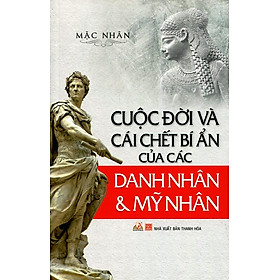 Nơi bán Cuộc Đời Và Cái Chết Bí Ẩn Của Các Danh Nhân Và Mỹ Nhân (Tái Bản 2015) - Giá Từ -1đ