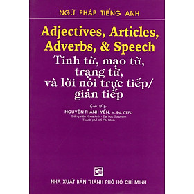Adjectives, Articles, Adverbs , & Speech - Tính Từ, Mạo Từ, Trạng Từ, Và Lời Nói Trực Tiếp / Gián Tiếp