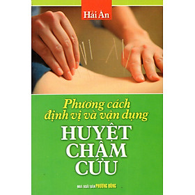 Download sách Phương Cách Định Vị Và Vận Dụng Huyệt Châm Cứu