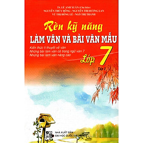 Rèn Kỹ Năng Làm Bài Và Bài Văn Mẫu Lớp 7 (Tập 1) - Tái Bản