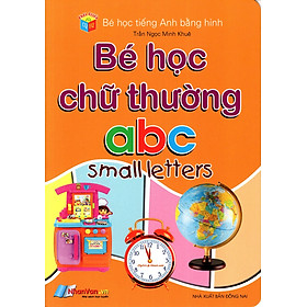 Bé Học Tiếng Anh Bằng Hình: Bé Học Chữ Thường abc