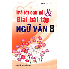 Trả Lời Câu Hỏi Và Giải Bài Bài Tập Ngữ Văn Lớp 8