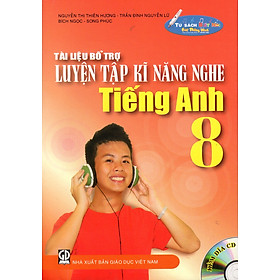 Tài Liệu Bổ Trợ Luyện Tập Kĩ Năng Nghe Tiếng Anh Lớp 8 (Kèm Đĩa CD)