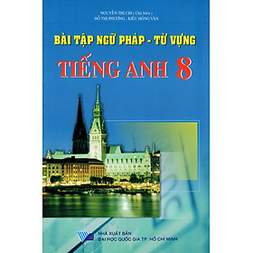 Bài Tập Ngữ Pháp - Từ Vựng Tiếng Anh Lớp 8