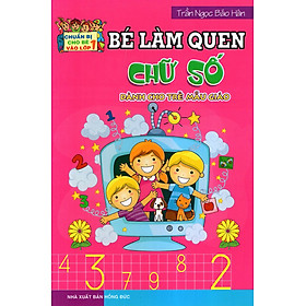 Nơi bán Chuẩn Bị Cho Bé Vào Lớp 1: Bé Làm Quen Chữ Số (Dành Cho Trẻ Mẫu Giáo) - Giá Từ -1đ