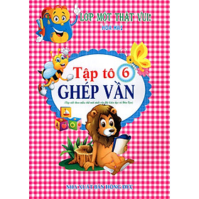 Lớp Một Thật Vui! - Tập Tô 6: Ghép Vần