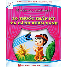 Tủ Sách Học Làm Bé Ngoan - Lọ Thuốc Thần Kỳ Và Cánh Bướm Xanh