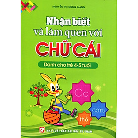 Nhận Biết Và Làm Quen Với Chữ Cái (Dành Cho Trẻ 4 - 5 Tuổi)