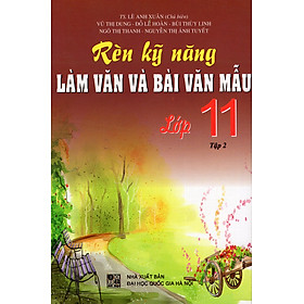 Rèn Kỹ Năng Làm Văn Và Bài Văn Mẫu Lớp 11 (Tập 2)