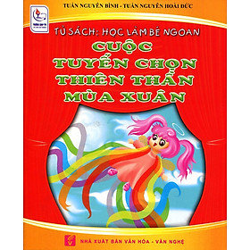 Tủ Sách Học Làm Bé Ngoan - Cuộc Tuyển Chọn Thiên Thần Mùa Xuân