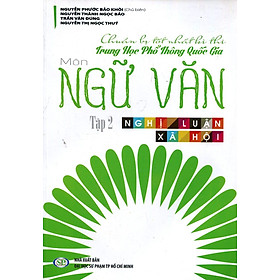 Chuẩn Bị Tốt Nhất Kì Thi THPT Quốc Gia Môn Ngữ Văn Tập 2: Nghị Luận Xã Hội