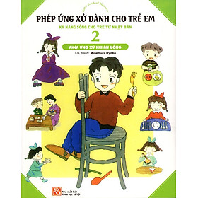 Download sách Phép Ứng Xử Dành Cho Trẻ Em (Tập 2) - Phép Ứng Xử Khi Ăn Uống